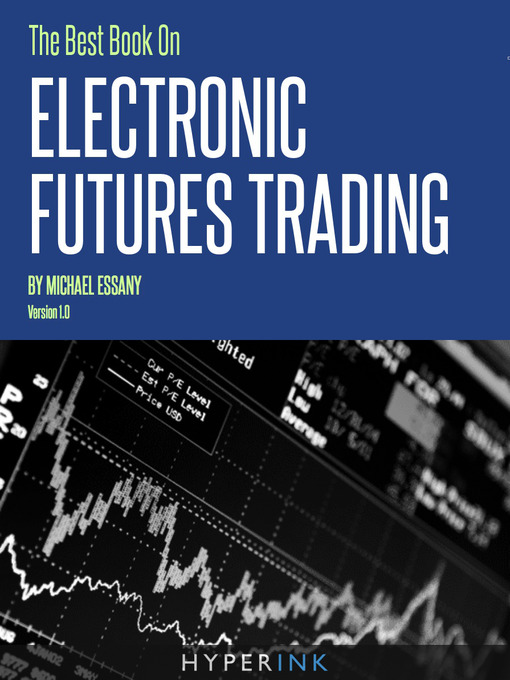 Title details for The Best Book on Electronic Futures Trading by Michael Essany - Available